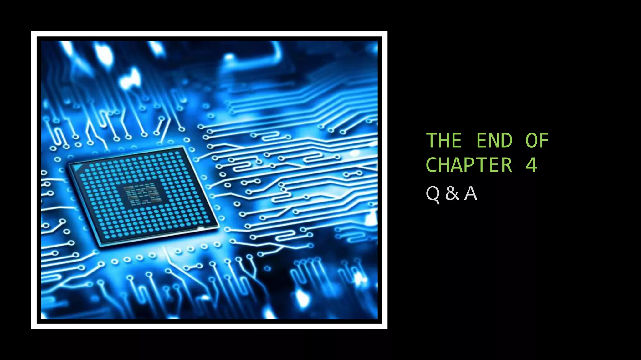 THE END OF
CHAPTER 4
Q & A
 