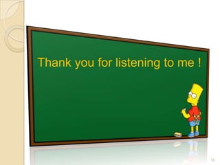 Thank you for listening to me !




                                  18
 