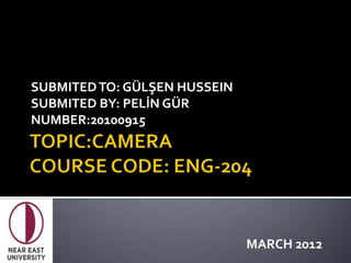 SUBMITED TO: GÜLŞEN HUSSEIN
SUBMITED BY: PELİN GÜR
NUMBER:20100915




                              MARCH 2012
 