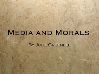 Media and Morals By Julie Greenlee 