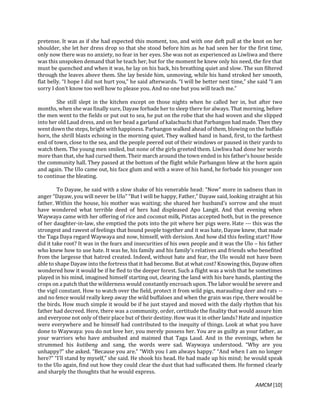 AMCM [10]
pretense. It was as if she had expected this moment, too, and with one deft pull at the knot on her
shoulder, she let her dress drop so that she stood before him as he had seen her for the first time,
only now there was no anxiety, no fear in her eyes. She was not as experienced as Liwliwa and there
was this unspoken demand that he teach her, but for the moment he knew only his need, the fire that
must be quenched and when it was, he lay on his back, his breathing quiet and slow. The sun filtered
through the leaves above them. She lay beside him, unmoving, while his hand stroked her smooth,
flat belly. “I hope I did not hurt you,” he said afterwards. “I will be better next time,” she said “I am
sorry I don’t know too well how to please you. And no one but you will teach me.”
She still slept in the kitchen except on those nights when he called her in, but after two
months, when she was finally sure, Dayaw forbade her to sleep there for always. That morning, before
the men went to the fields or put out to sea, he put on the robe that she had woven and she slipped
into her old Laud dress, and on her head a garland of kalachuchi that Parbangon had made. Then they
went down the steps, bright with happiness. Parbangon walked ahead of them, blowing on the buffalo
horn, the shrill blasts echoing in the morning quiet. They walked hand in hand, first, to the farthest
end of town, close to the sea, and the people peered out of their windows or paused in their yards to
watch them. The young men smiled, but none of the girls greeted them. Liwliwa had done her words
more than that, she had cursed them. Their march around the town ended in his father’s house beside
the community hall. They passed at the bottom of the flight while Parbangon blew at the horn again
and again. The Ulo came out, his face glum and with a wave of his hand, he forbade his younger son
to continue the bleating.
To Dayaw, he said with a slow shake of his venerable head: “Now” more in sadness than in
anger “Dayaw, you will never be Ulo” “But I will be happy, Father,” Dayaw said, looking straight at his
father. Within the house, his mother was waiting; she shared her husband’s sorrow and she must
have wondered what terrible deed of hers had displeased Apo Langit. And that evening when
Waywaya came with her offering of rice and coconut milk, Pintas accepted both, but in the presence
of her daughter-in-law, she emptied the pots into the pit where her pigs were. Hate --- this was the
strongest and rawest of feelings that bound people together and it was hate, Dayaw knew, that made
the Taga Daya regard Waywaya and now, himself, with derision. And how did this feeling start? How
did it take root? It was in the fears and insecurities of his own people and it was the Ulo – his father
who knew how to use hate. It was he, his family and his family’s relatives and friends who benefited
from the largesse that hatred created. Indeed, without hate and fear, the Ulo would not have been
able to shape Dayaw into the fortress that it had become. But at what cost? Knowing this, Dayaw often
wondered how it would be if he fled to the deeper forest. Such a flight was a wish that he sometimes
played in his mind, imagined himself starting out, clearing the land with his bare hands, planting the
crops on a patch that the wilderness would constantly encroach upon. The labor would be severe and
the vigil constant. How to watch over the field, protect it from wild pigs, marauding deer and rats --
and no fence would really keep away the wild buffaloes and when the grain was ripe, there would be
the birds. How much simple it would be if he just stayed and moved with the daily rhythm that his
father had decreed. Here, there was a community, order, certitude the finality that would assure him
and everyone not only of their place but of their destiny. How was it in other lands? Hate and injustice
were everywhere and he himself had contributed to the inequity of things. Look at what you have
done to Waywaya: you do not love her, you merely possess her. You are as guilty as your father, as
your warriors who have ambushed and maimed that Taga Laud. And in the evenings, when he
strummed his kutibeng and sang, the words were sad. Waywaya understood. “Why are you
unhappy?” she asked. “Because you are.” “With you I am always happy.” “And when I am no longer
here?” “I’ll stand by myself,” she said. He shook his head. He had made up his mind; he would speak
to the Ulo again, find out how they could clear the dust that had suffocated them. He formed clearly
and sharply the thoughts that he would express.
 