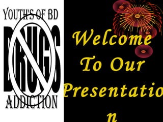 Welcome
To Our
Presentatio
 