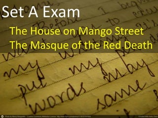 Set A Exam
The House on Mango Street
The Masque of the Red Death
 