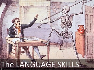 The LANGUAGE SKILLS
 