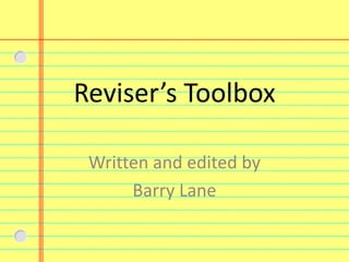 Reviser’s Toolbox Written and edited by  Barry Lane 