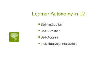 Learner Autonomy in L2 Self-Instruction Self-Direction Self-Access Individualized Instruction 