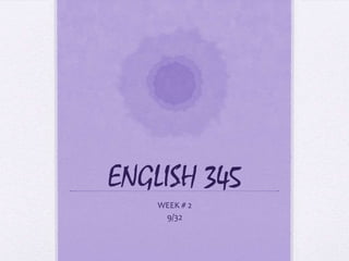ENGLISH 345 WEEK # 2 9/32 