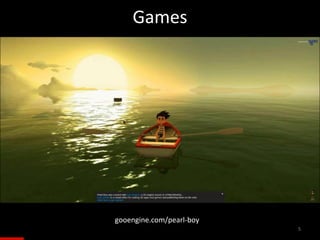 Games
5
gooengine.com/pearl-boy
 