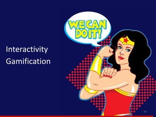 54
Gamification
Interactivity
 