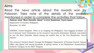 Aims
Read the news article about the awards won by
Palawan. Take note of the details of the awards
mentioned in order to complete the activities that follow.
 