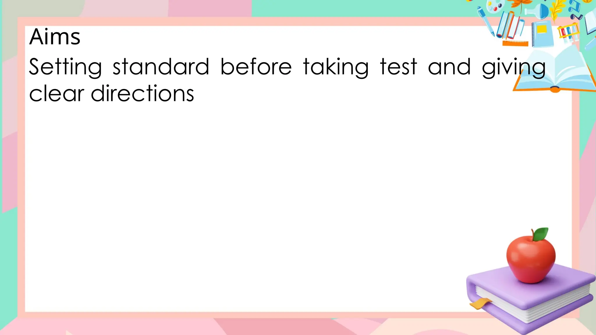 Setting standard before taking test and giving
clear directions
Aims
 