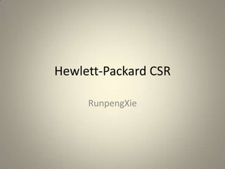 Hewlett-Packard CSR

     RunpengXie
 