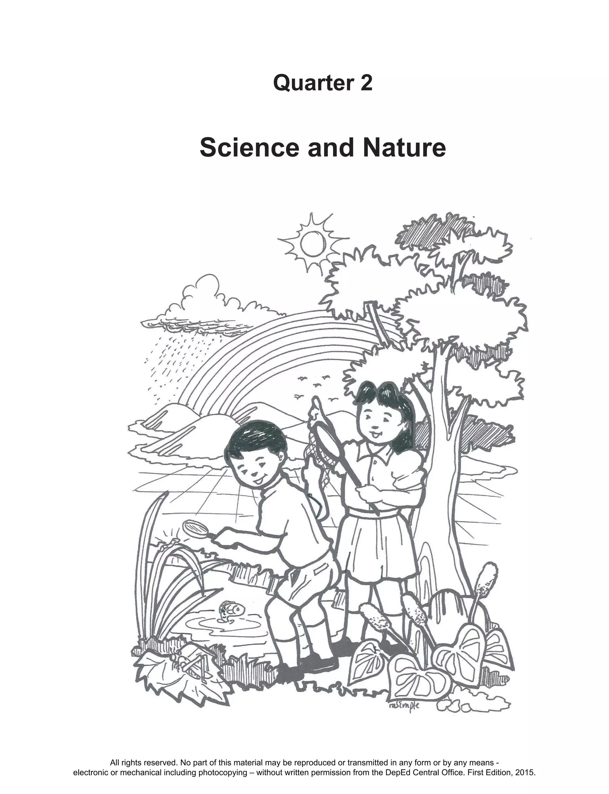D
EPED
C
O
PY
97
Quarter 2
Science and Nature
All rights reserved. No part of this material may be reproduced or transmitted in any form or by any means -
electronic or mechanical including photocopying – without written permission from the DepEd Central Office. First Edition, 2015.
 