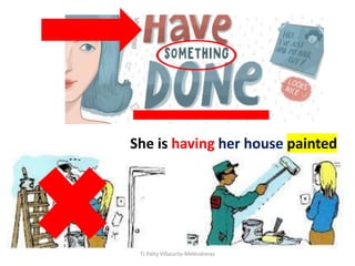 She is having her house painted
TJ Patty Villacorta-Melendreras