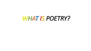 WHAT IS POETRY?
 