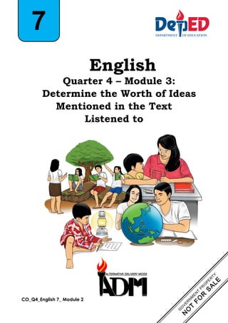English
Quarter 4 – Module 3:
Determine the Worth of Ideas
Mentioned in the Text
Listened to
7
CO_Q4_English 7_ Module 2
 