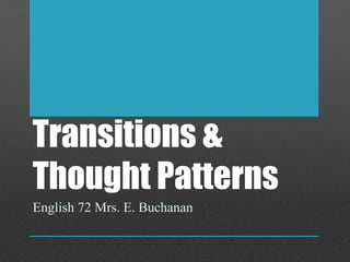 Transitions &
Thought Patterns
English 72 Mrs. E. Buchanan
 