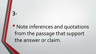 3.
•Note inferences and quotations
from the passage that support
the answer or claim.
 