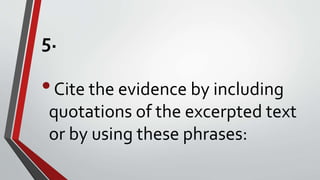 5.
•Cite the evidence by including
quotations of the excerpted text
or by using these phrases:
 
