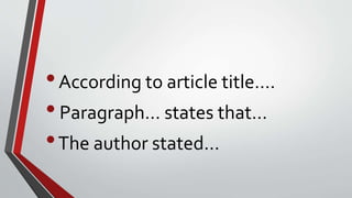 •According to article title….
•Paragraph… states that…
•The author stated…
 