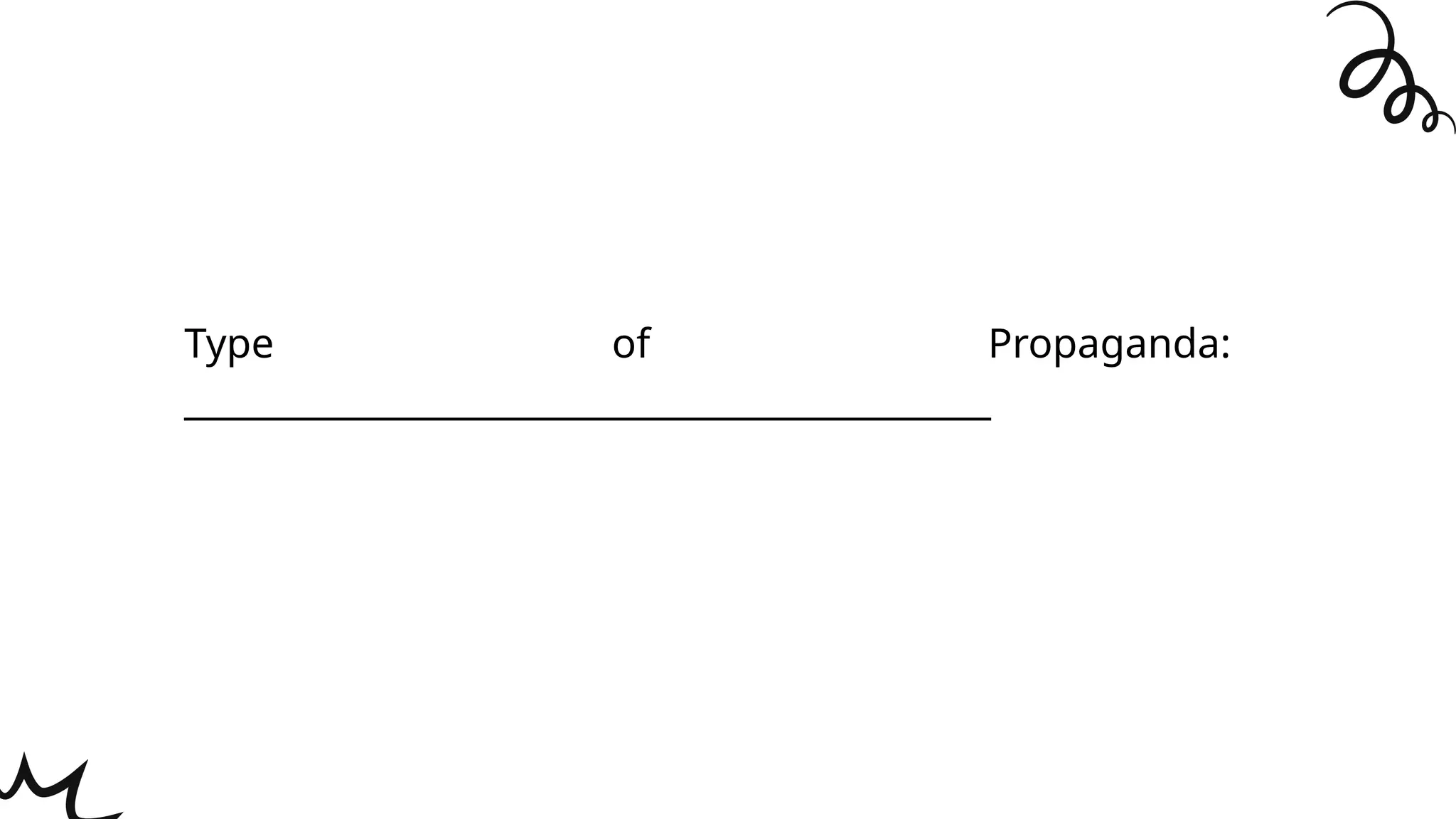 Type of Propaganda:
_____________________________________________
 