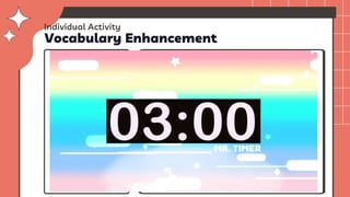 Vocabulary Enhancement
1. Vindicate
2. Fervent
3. Applauded
4. Caňao
5. Greedy
a) a socio-religious ritual where chickens,
pigs and/or carabaos are butchered or
feasted on
b) having or showing an intense and
selfish desire for something, especially
with wealth or power
c) show or prove to be just right,
reasonable, or justified
d) having or displaying a passionate
intensity
e) show approval or praise by clapping
Individual Activity
 