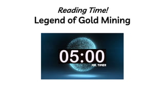 Reading Time!
Legend of Gold Mining
 