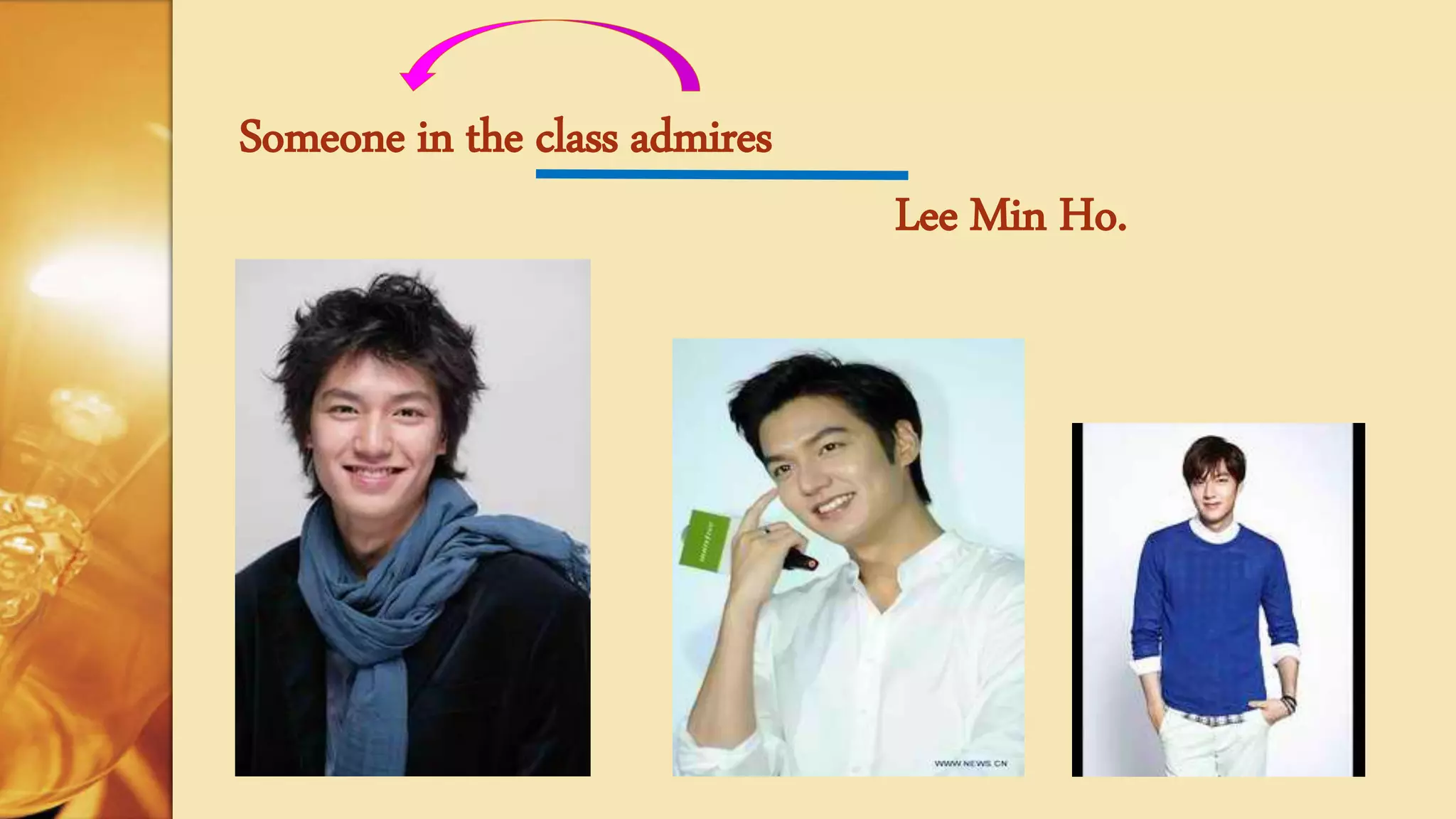 Someone in the class admires
Lee Min Ho.
 