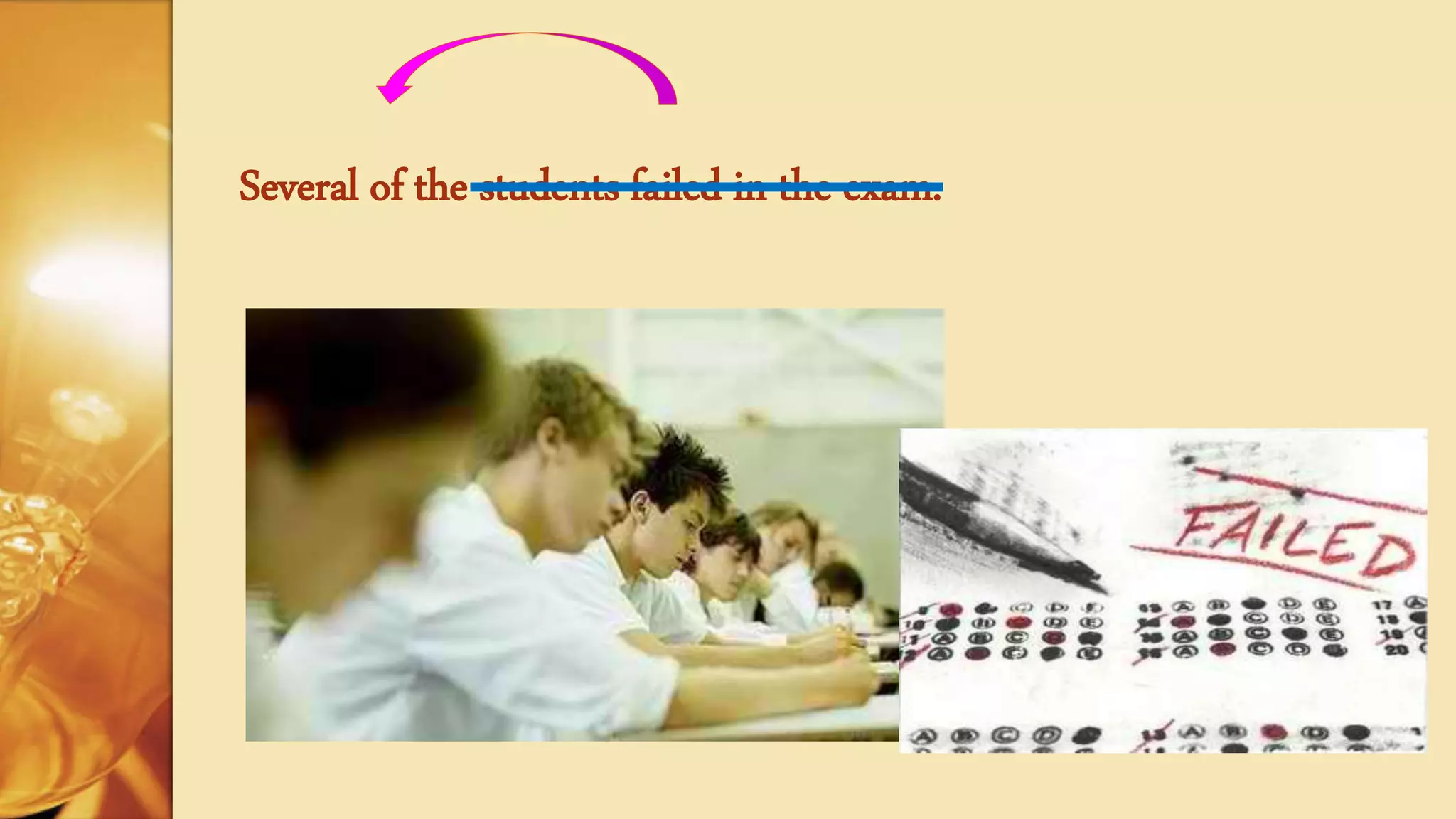 Several of the students failed in the exam.
 