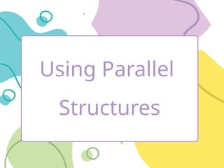 English 8 Quarter 3 Module 6.pptx Using Parallel Structures | PPTX