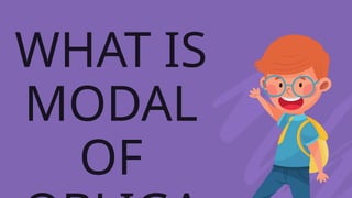 WHAT IS
MODAL
OF
 