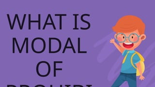 WHAT IS
MODAL
OF
 