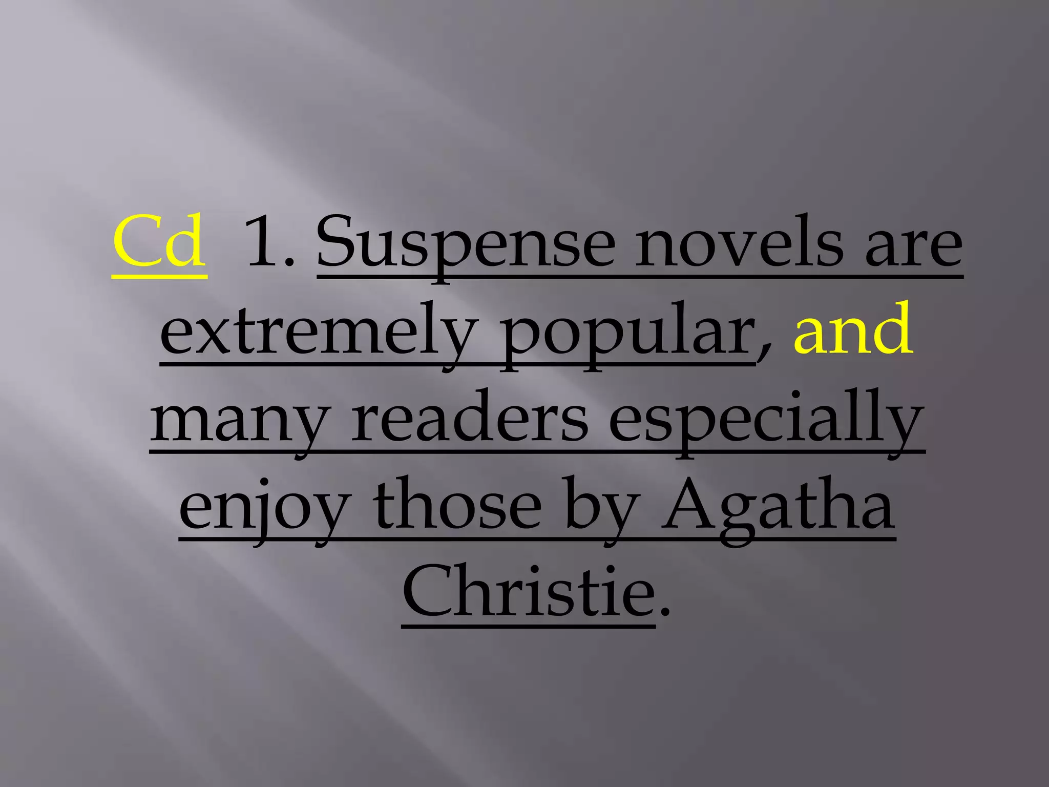 Cd 1. Suspense novels are
extremely popular, and
many readers especially
enjoy those by Agatha
Christie.
 