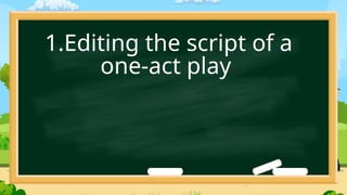 1.Editing the script of a
one-act play
 