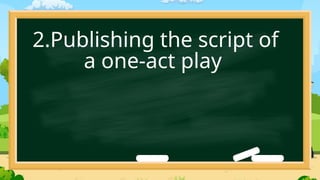 2.Publishing the script of
a one-act play
 