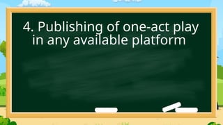 4. Publishing of one-act play
in any available platform
 