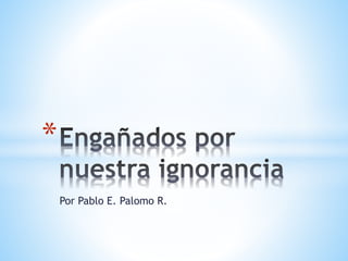 Por Pablo E. Palomo R. 
* 
 
