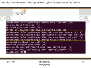 3/14/14 @EngageUG
#engageug
13
Partition Considerations – Descriptive LVM Logical Volumes Names Are Critical
 