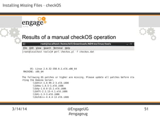 3/14/14 @EngageUG
#engageug
51
Installing Missing Files – checkOS
Results of a manual checkOS operation
 