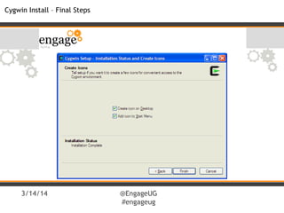 3/14/14 @EngageUG
#engageug
Cygwin Install – Final Steps
 