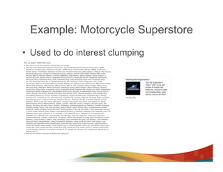 Example: Motorcycle Superstore
•  Used to do interest clumping
 