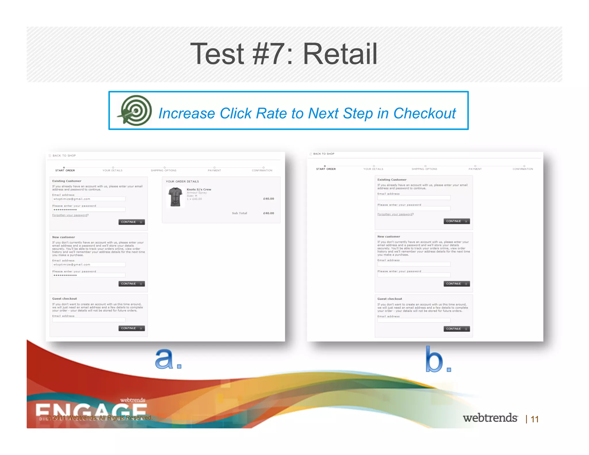 Test #7: Retail
                                         Increase Click Rate to Next Step in Checkout




© 2011 Webtrends, All Rights Reserved.                                                  | 11
 