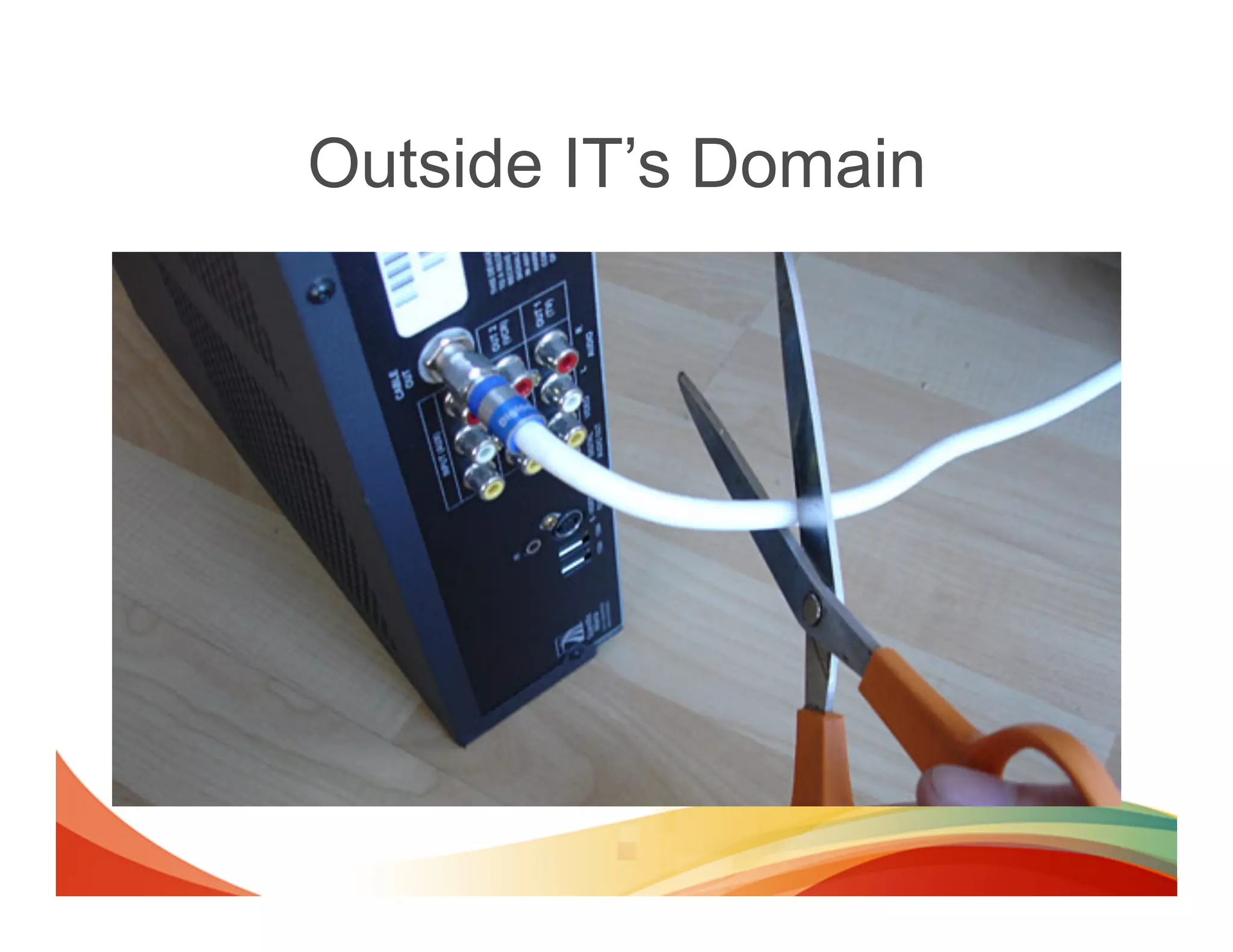 Outside IT’s Domain
 