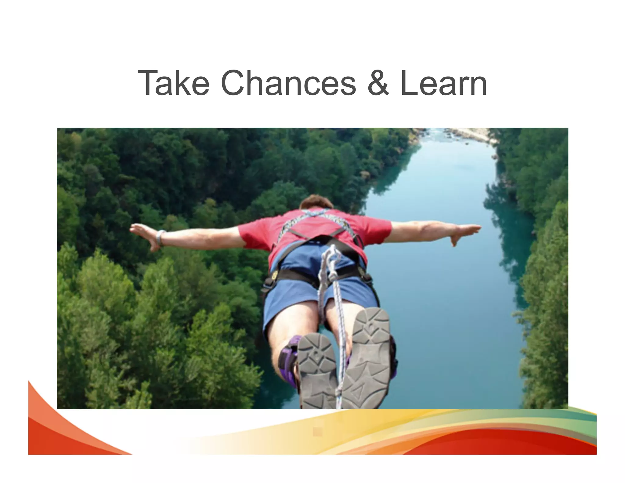 Take Chances & Learn
 