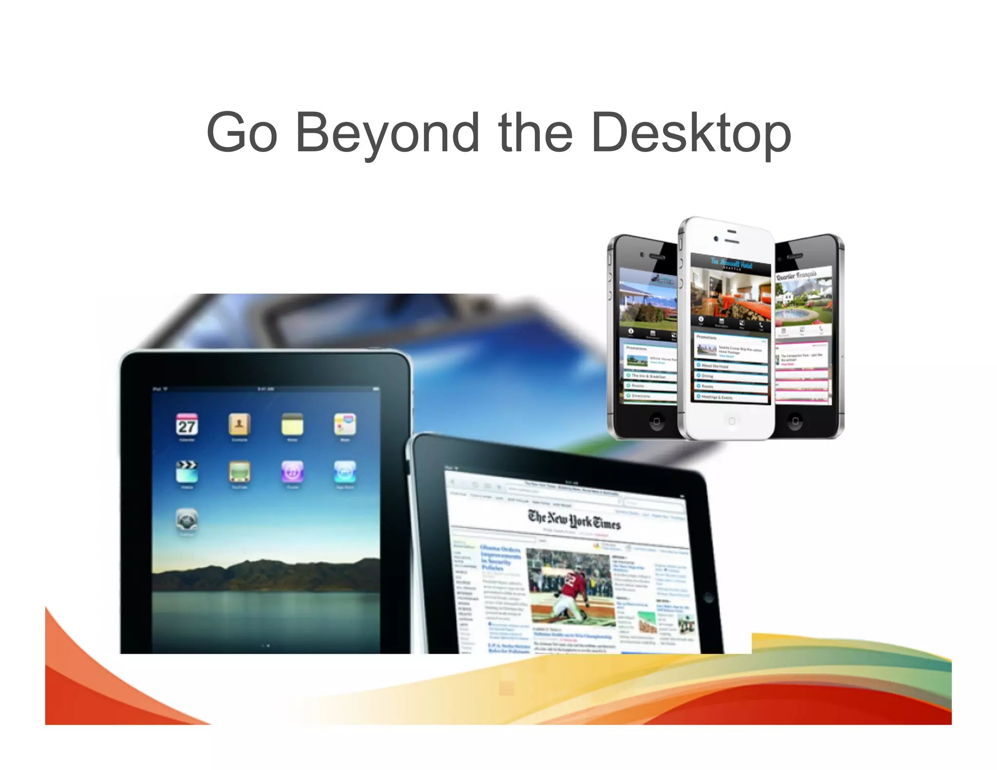 Go Beyond the Desktop
 