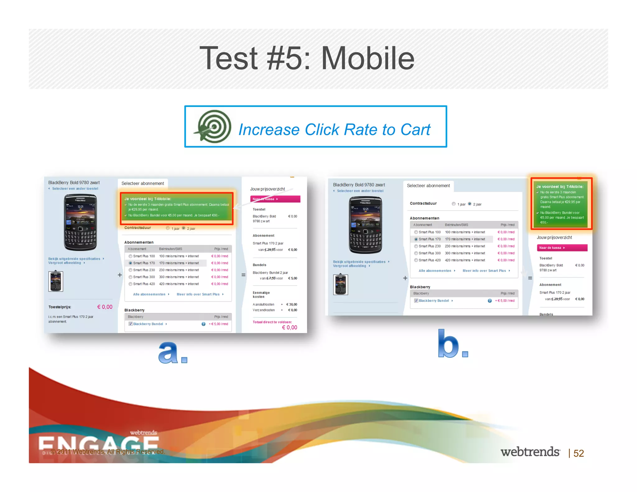 Test #5: Mobile

                                           Increase Click Rate to Cart




© 2011 Webtrends, All Rights Reserved.                                   | 52
 
