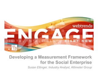Developing a Measurement Framework
              for the Social Enterprise
        Susan Etlinger, Industry Analyst, Altimeter Group
 