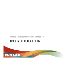 Mobile Measurement with Analytics 10

INTRODUCTION
 