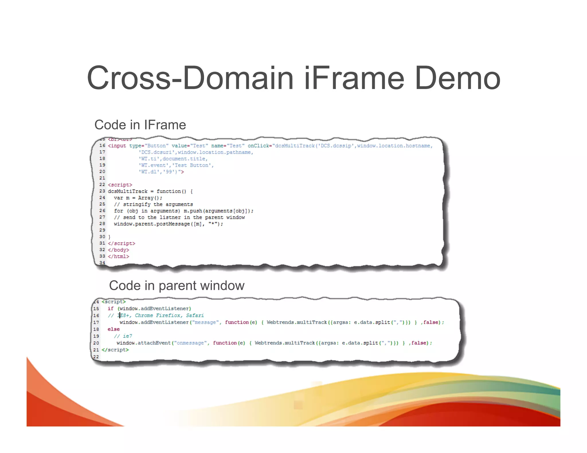 Cross-Domain iFrame Demo
Code in IFrame




  Code in parent window
 