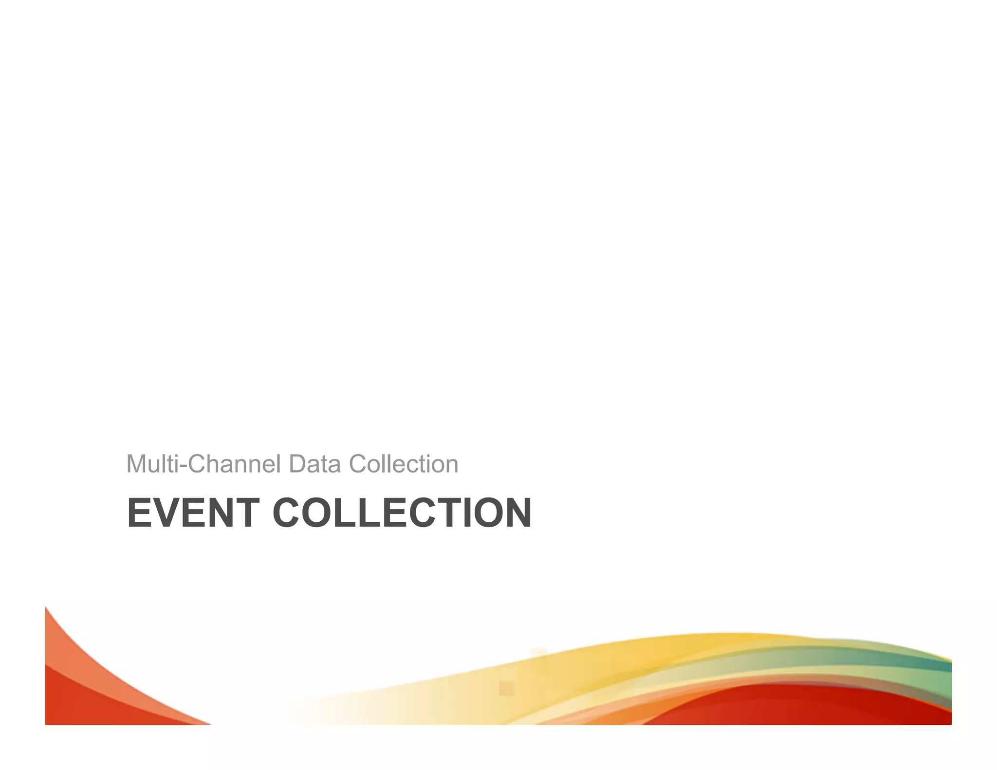 Multi-Channel Data Collection

EVENT COLLECTION
 